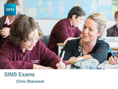 Chris Sherwood SIMS Exams. SIMS Exams – Summer 2014.