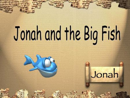 Jonah and the Big Fish.