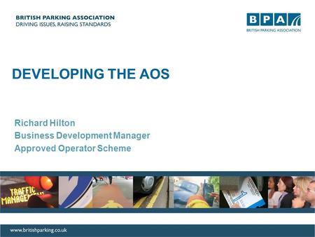 DEVELOPING THE AOS Richard Hilton Business Development Manager Approved Operator Scheme.