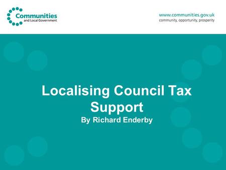 Localising Council Tax Support By Richard Enderby.