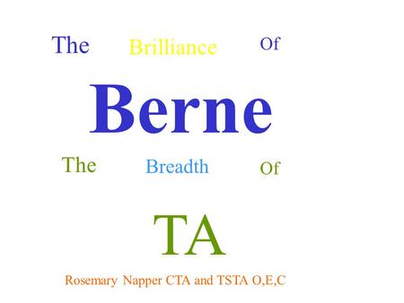 The Breadth Of TA Rosemary Napper CTA and TSTA O,E,C The Brilliance Of Berne.