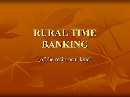 RURAL TIME BANKING (of the reciprocal kind). What’s coming around Social exclusion in rural and urban areas Social exclusion in rural and urban areas.