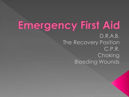  Check for DANGER  Check for any RESPONSE from the casualty  Check for blockages in the casualty’s AIRWAY  Check to see if the casualty is BREATHING.