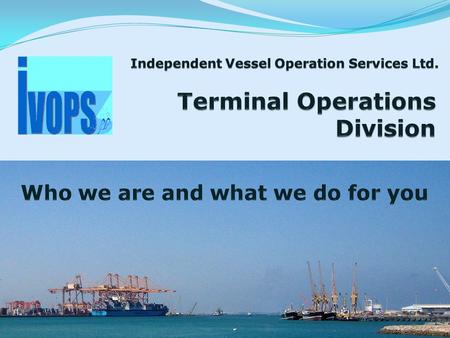 Core Personnel  Managing Director IVOPS Mr Neil Wiggins, over 25 years experience in all areas of Terminal business and Planning  Senior Director Mr.