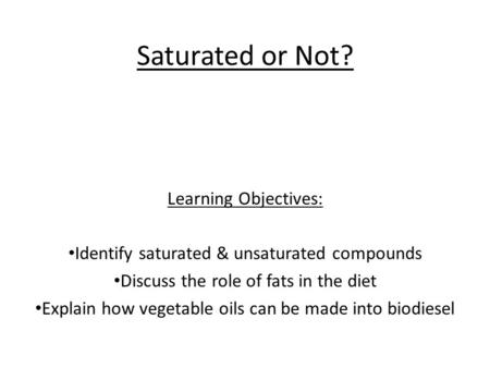 Saturated or Not? Learning Objectives: