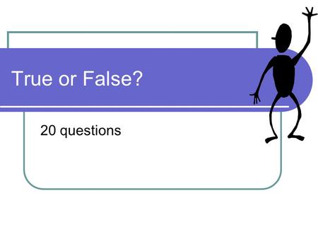 True or False? 20 questions. Question 1 Sound is a transverse wave.