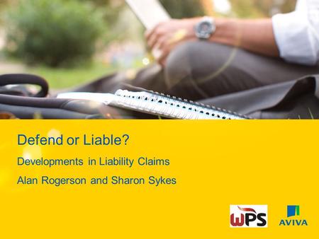 Defend or Liable? Developments in Liability Claims Alan Rogerson and Sharon Sykes.