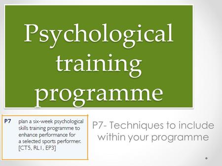 Psychological training programme P7- Techniques to include within your programme.