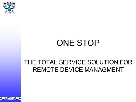 ONE STOP THE TOTAL SERVICE SOLUTION FOR REMOTE DEVICE MANAGMENT.