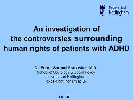 An investigation of the controversies surrounding human rights of patients with ADHD Dr. Pooria Sarrami Foroushani M.D. School of Sociology & Social Policy.