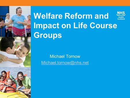 Welfare Reform and Impact on Life Course Groups Michael Tornow
