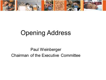 Opening Address Paul Weinberger Chairman of the Executive Committee.