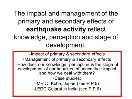 The impact and management of the primary and secondary effects of earthquake activity reflect knowledge, perception and stage of development. -Impact of.