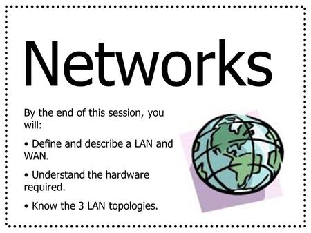 Networks By the end of this session, you will: