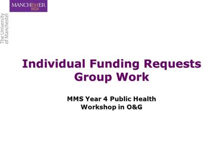 Individual Funding Requests Group Work MMS Year 4 Public Health Workshop in O&G.