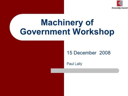 Machinery of Government Workshop 15 December 2008 Paul Lally.
