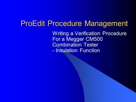 ProEdit Procedure Management Writing a Verification Procedure For a Megger CM500 Combination Tester - Insulation Function.