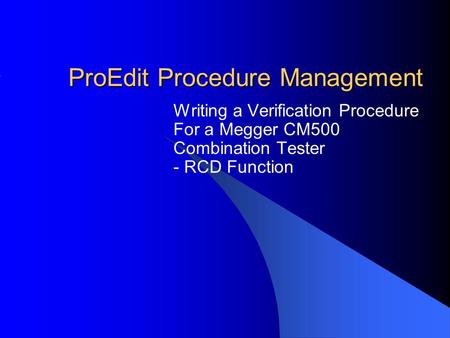 ProEdit Procedure Management Writing a Verification Procedure For a Megger CM500 Combination Tester - RCD Function.