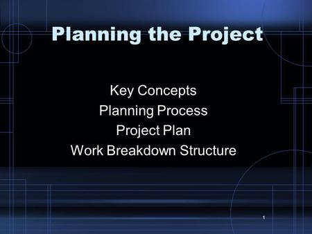 Key Concepts Planning Process Project Plan Work Breakdown Structure