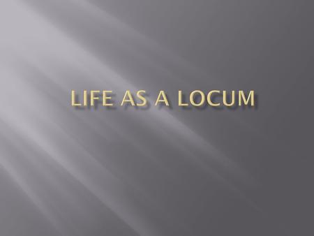  Provide you with idea of the work, the life and image of a locum GP  Practical tips for preparing and setting up  How do to keep organised  How to.