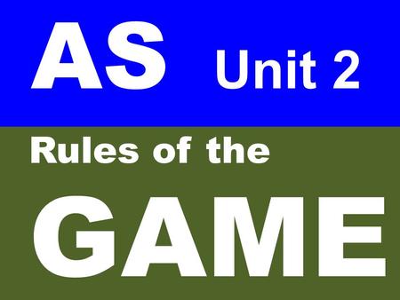 AS Unit 2 Rules of the GAME.