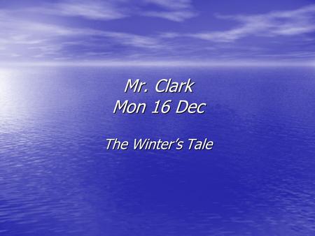 Mr. Clark Mon 16 Dec The Winter’s Tale. Essay for Monday 6 th Jan In Shakespeare’s later plays, children and young people symbolise a regenerative spirit.