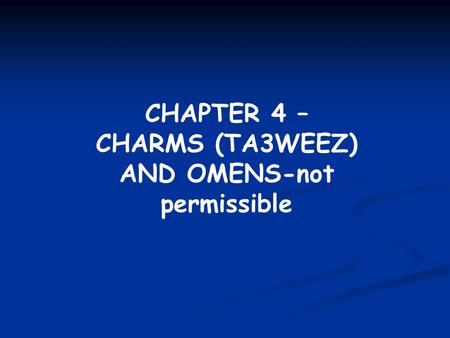 CHAPTER 4 – CHARMS (TA3WEEZ) AND OMENS-not permissible.