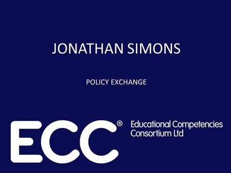 JONATHAN SIMONS POLICY EXCHANGE. Policy Exchange is an independent, non-partisan educational charity seeking free market and localist solutions to public.