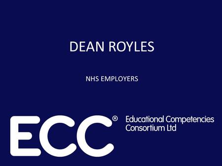 DEAN ROYLES NHS EMPLOYERS. ECC Annual Conference and AGM 4 March 2014 Dean Royles Chief Executive,