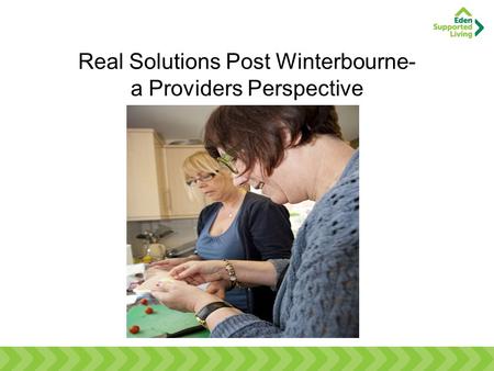 Real Solutions Post Winterbourne- a Providers Perspective.