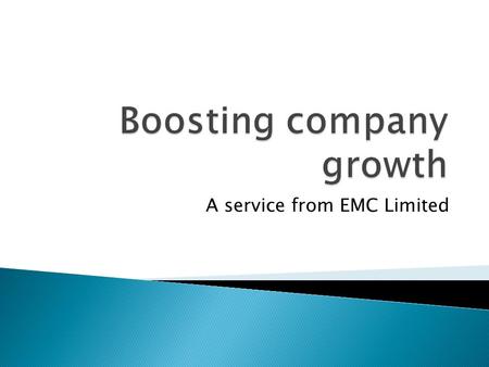 A service from EMC Limited.  Growth is seen as a key performance measure  Many companies’ focus has been on survival…  …and growth plans have not been.