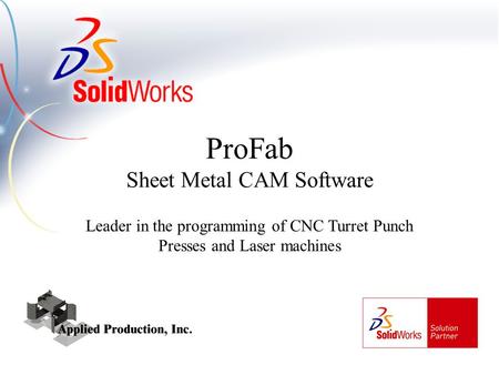 Leader in the programming of CNC Turret Punch Presses and Laser machines ProFab Sheet Metal CAM Software.
