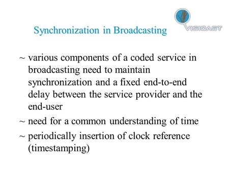 Synchronization in Broadcasting ~various components of a coded service in broadcasting need to maintain synchronization and a fixed end-to-end delay between.
