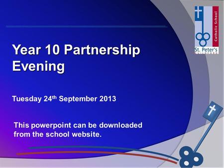 Tuesday 24 th September 2013 Year 10 Partnership Evening This powerpoint can be downloaded from the school website.