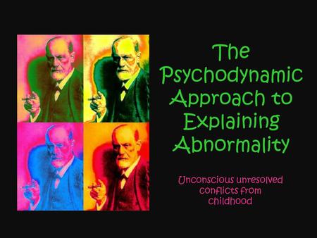 The Psychodynamic Approach to Explaining Abnormality
