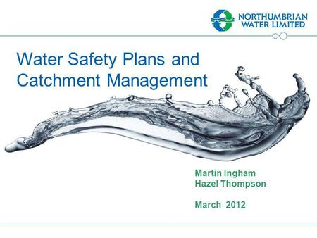 Martin Ingham Hazel Thompson March 2012 Water Safety Plans and Catchment Management.