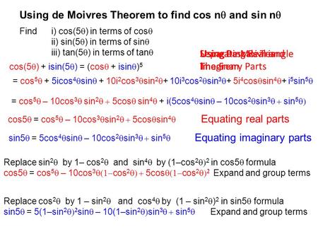 Find i) cos(5  ) in terms of cos  ii) sin(5  ) in terms of sin  iii) tan(5  ) in terms of tan  cos(5  ) + isin(5  ) = (cos  + isin  ) 5 = cos.