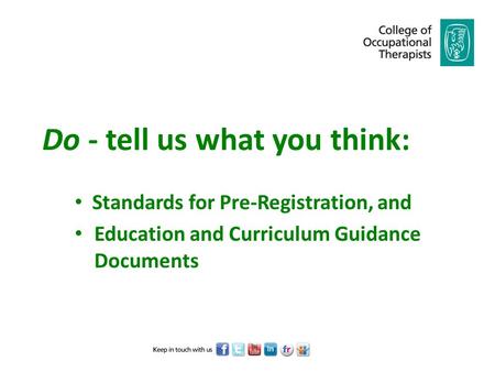 Do - tell us what you think: Standards for Pre-Registration, and Education and Curriculum Guidance Documents.
