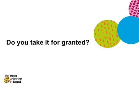 Do you take it for granted?. Ben’s story Film is at