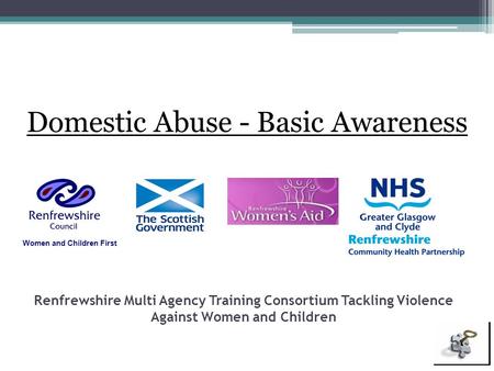 Renfrewshire Multi Agency Training Consortium Tackling Violence Against Women and Children Domestic Abuse - Basic Awareness Women and Children First.
