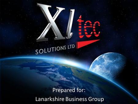 Prepared for: Lanarkshire Business Group. Company Overview Xltec Solutions Ltd Head Office Xltec House 2E Napier Place Wardpark North Cumbernauld G68.