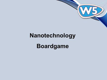 Nanotechnology Boardgame. Challenge Biomedical Science – Nanotechnology NanoTech Snakes and Ladders Rules At the start of this game you will be one.