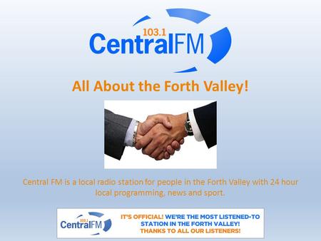 All About the Forth Valley! Central FM is a local radio station for people in the Forth Valley with 24 hour local programming, news and sport.