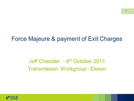 Force Majeure & payment of Exit Charges Jeff Chandler - 6 th October 2011 Transmission Workgroup - Elexon 1.
