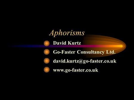 Aphorisms David Kurtz Go-Faster Consultancy Ltd.