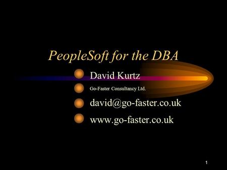 1 PeopleSoft for the DBA David Kurtz Go-Faster Consultancy Ltd.