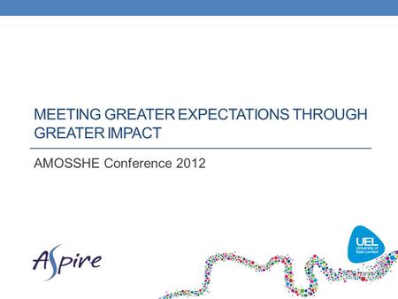 MEETING GREATER EXPECTATIONS THROUGH GREATER IMPACT AMOSSHE Conference 2012.