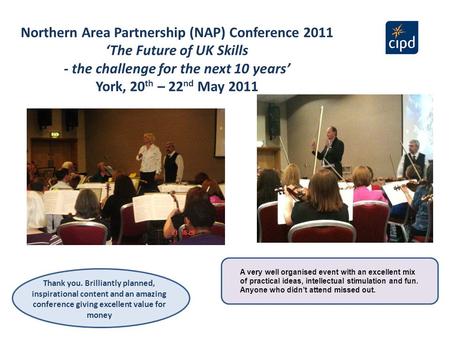 Northern Area Partnership (NAP) Conference 2011 ‘The Future of UK Skills - the challenge for the next 10 years’ York, 20 th – 22 nd May 2011 Thank you.