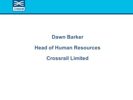 Dawn Barker Head of Human Resources Crossrail Limited.