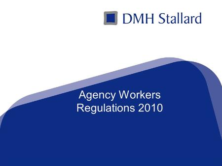 A Top 100 Law Firmwww.dmhstallard.com Agency Workers Regulations 2010.